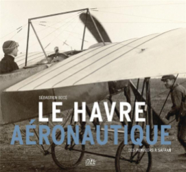 Le Havre aéronautique, des pionniers à Safran