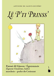 Le Petit Prince en Patoué dë Gjuson / Eguzonnais (Eguzon-Chatôme, Indre)