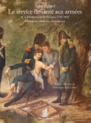 Le service de santé aux armées de la Révolution et de l'Empire (1792-1815). Chirurgiens, médecins, pharmaciens