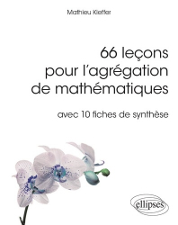 66 leçons pour l'agrégation de mathématiques - avec 10 fiches de synthèse