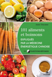 101 aliments et boissons expliqués par la médecine énergétique chinoise