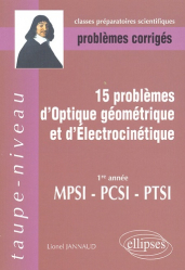 15 Problèmes d'optique géométrique et d'électrocinétique 1ère  année MPSI - PCSI - PTSI