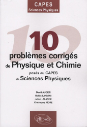 10 Problèmes corrigés de physique et chimie posés au CAPES de sciences physiques