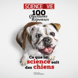 100 questions-réponses, ce que la science sait des chiens