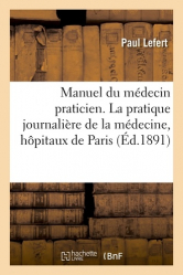 Manuel du médecin praticien. La pratique journalière de la médecine, hôpitaux de Paris