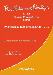 Matrices, déterminants L1, L2, Classes préparatoires, CAPES : exercices corrigés avec rappels de cours