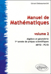 Manuel de mathématiques Volume 2 Algèbre et géométrie 1ère année de prépas scientifiques MP/SI-PC/SI