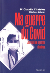 Ma guerre du covid. Journal d'une urgentiste alsacienne dans la crise du coronavirus