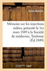 Mémoire sur les injections iodées, présenté le 1er mars 1849 à la Société de médecine de Toulouse