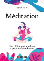 MEDITATION - UNE PHILOSOPHIE MODERNE A PRATIQUER SIMPLEMENT  | 