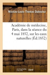Notice lue à l'Académie de médecine, à Paris, dans la séance du 4 mai 1852, sur les eaux naturelles
