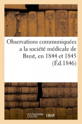 Observations communiquées a la société médicale de Brest, en 1844 et 1845