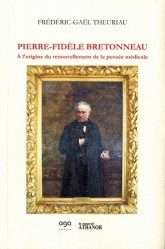 Pierre Fidel Bretonneau. A l'origine du renouvellement de la pensée médicale