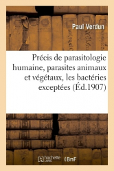 Précis de parasitologie humaine, parasites animaux et végétaux, les bactéries exceptées
