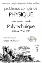 Problèmes corrigés de Physique posés aux concours de Polytechnique filière PC et MP Tome 9
