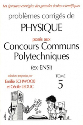 Problèmes corrigés de Physique posés aux Concours Communs Polytechniques (ex-ENSI) Tome 5