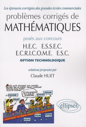 Problèmes corrigés de mathématiques posés aux concours HEC ESSEC ECRICOME ESC option technologique 