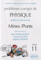 Problèmes corrigés de Physique posés au concours de Mines / Ponts  Tome 11