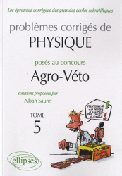 Problèmes corrigés de Physique posés aux concours Agro-Véto Tome 5
