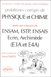 Problèmes corrigés de Physique et Chimie posés aux concours ENSAM, ESTP, ENSAIS, Ecrin, Archimède (E3A et E4A)