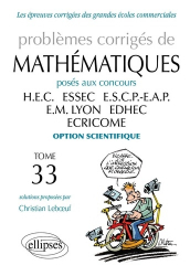Problèmes corrigés de mathématiques posés aux concours HEC - ESSEC - ESCP-EAP - EM - LYON - EDHEC - ECRICOME Tome 33