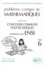 Problèmes corrigés de mathématiques posés aux Concours Communs Polytechniques d'admission aux ENSI Tome 6