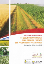 Produire plus et mieux - 53 solutions concrètes pour réduire l'impact des produits phytosanitaires