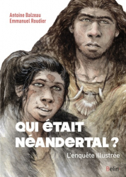 Qui était Néandertal ?  L'enquête illustrée