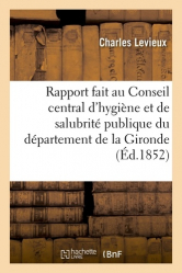 Rapport fait au Conseil central d'hygiène et de salubrité publique du département de la Gironde