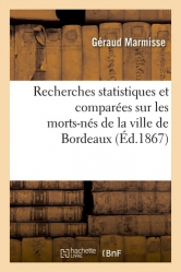 Recherches statistiques et comparées sur les morts-nés de la ville de Bordeaux