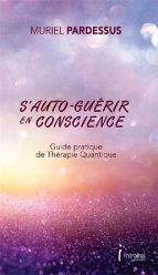 S'auto-guerir en conscience - guide pratique de therapie quantique