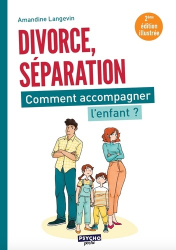 Séparation, divorce : comment accompagner l'enfant ? 2e édition