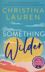 Something Wilder : a swoonworthy, feel-good romantic comedy from the bestselling author of The Unhoneymooners