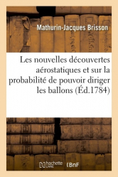Sur les nouvelles découvertes aérostatiques et sur la probabilité de pouvoir diriger les ballons pour servir de supplément à son Dictionnaire raisonné de physique