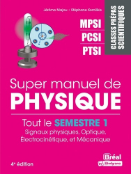 Super manuel de physique semestre 1. Classes prépas scientifiques MPSI-PCSI-PTSI, 4e édition