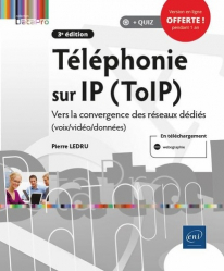 Téléphonie sur IP (ToIP) - Vers la convergence des réseaux dédiés (voix/vidéo/données) (3e édition)