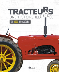 Tracteurs : une histoire illustrée de 1900 à nos jours