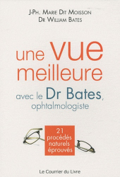 Une vue meilleure avec le Dr Bates, ophtalmologiste. 21 procédés naturels éprouvés