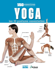 Yoga, les 30 postures essentielles : 150 exercices