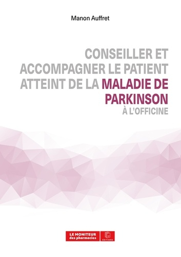 Conseiller et accompagner le patient atteint de la maladie de Parkinson à l'officine - Le Moniteur des pharmacies - 9782375190746 - 