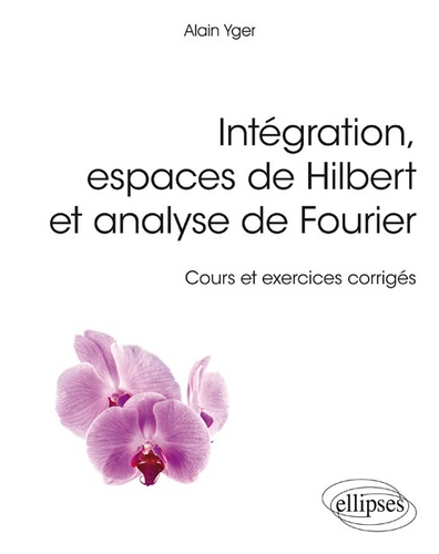 Intégration, espaces de Hilbert et analyse de Fourier - ellipses - 9782340024212 - 