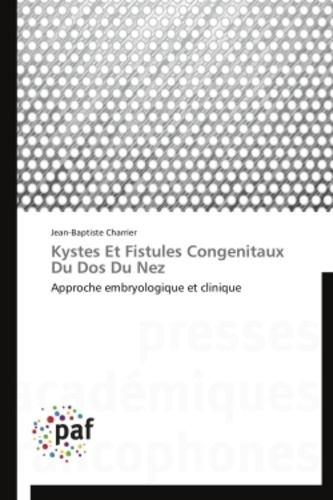 Kystes Et Fistules Congenitaux Du Dos Du Nez Approche embryologique et clinique - presses académiques francophones - 9783838171715 - 