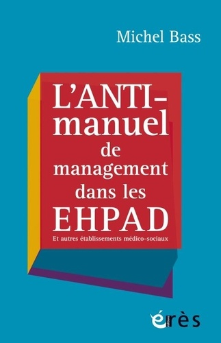L'anti-manuel de management dans les EHPAD - erès - 9782749272627 - 