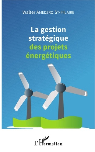 La gestion stratégique des projets énergétiques - l'harmattan - 9782343091280 - 