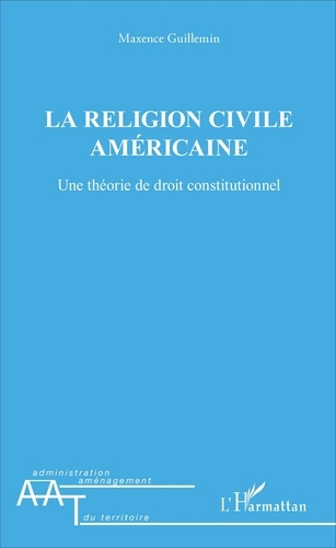 La religion civile américaine. Une théorie de droit constitutionnel - l'harmattan - 9782343110813 - 