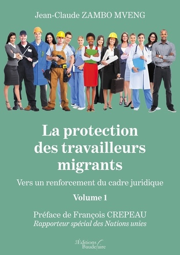 La protection des travailleurs migrants - Vers un renforcement du cadre juridique. Volume 1 - baudelaire editions - 9791020327505 - 