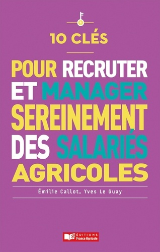 10 clés pour employer des salariés (agricoles) sereinement - france agricole - 9782855578118 - 