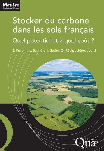 Stocker du carbone dans les sols français. Quel potentiel et à quel coût ? - quae - 9782759231485 - 